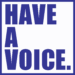 HAVE A VOICE