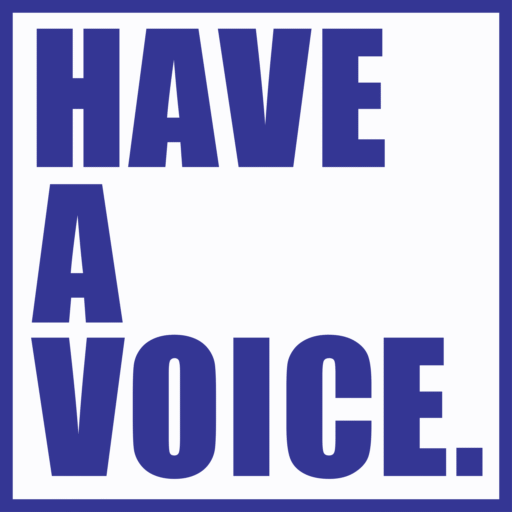 HAVE A VOICE